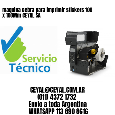 maquina cebra para imprimir stickers 100 x 100Mm CEYAL SA