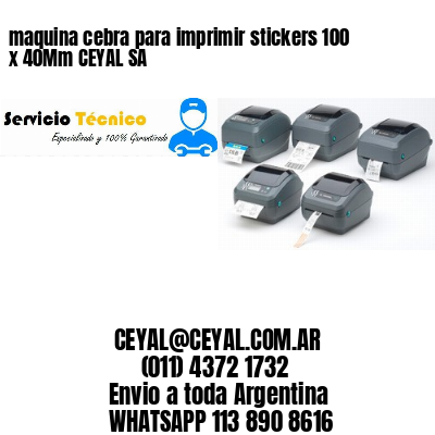maquina cebra para imprimir stickers 100 x 40Mm CEYAL SA