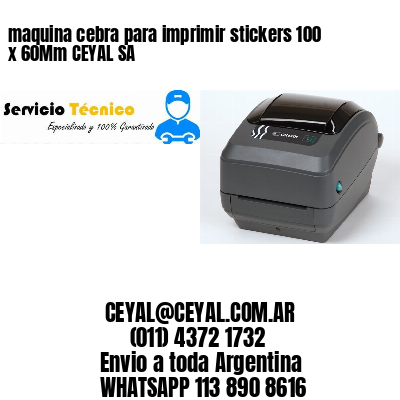 maquina cebra para imprimir stickers 100 x 60Mm CEYAL SA