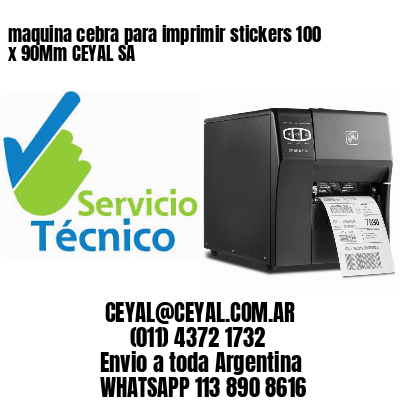 maquina cebra para imprimir stickers 100 x 90Mm CEYAL SA