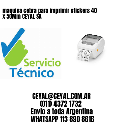 maquina cebra para imprimir stickers 40 x 50Mm CEYAL SA