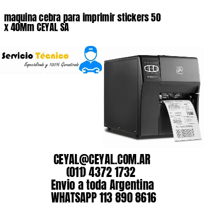 maquina cebra para imprimir stickers 50 x 40Mm CEYAL SA
