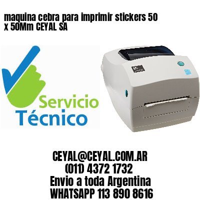 maquina cebra para imprimir stickers 50 x 50Mm CEYAL SA