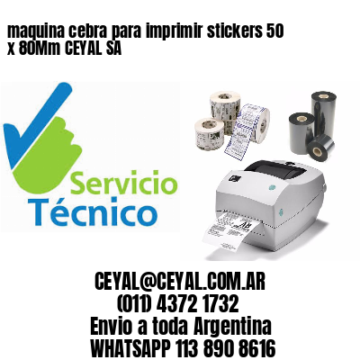 maquina cebra para imprimir stickers 50 x 80Mm CEYAL SA