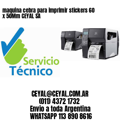 maquina cebra para imprimir stickers 60 x 50Mm CEYAL SA