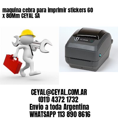 maquina cebra para imprimir stickers 60 x 80Mm CEYAL SA