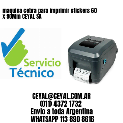 maquina cebra para imprimir stickers 60 x 90Mm CEYAL SA