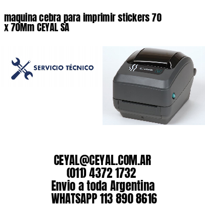 maquina cebra para imprimir stickers 70 x 70Mm CEYAL SA