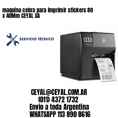 maquina cebra para imprimir stickers 80 x 40Mm CEYAL SA