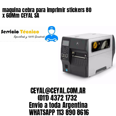 maquina cebra para imprimir stickers 80 x 60Mm CEYAL SA