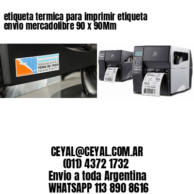 etiqueta termica para imprimir etiqueta envio mercadolibre 90 x 90Mm