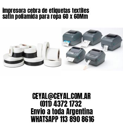 impresora cebra de etiquetas textiles satin poliamida para ropa 60 x 60Mm