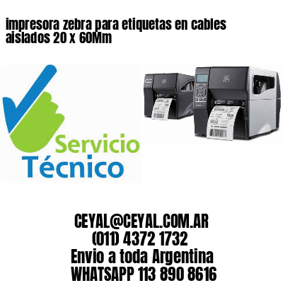 impresora zebra para etiquetas en cables aislados 20 x 60Mm