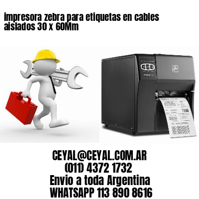 impresora zebra para etiquetas en cables aislados 30 x 60Mm