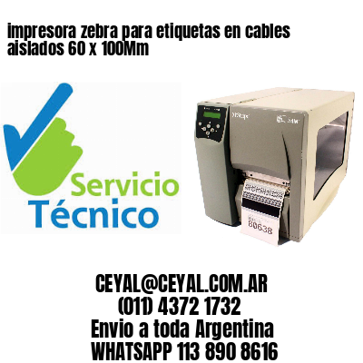 impresora zebra para etiquetas en cables aislados 60 x 100Mm