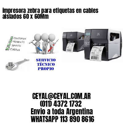 impresora zebra para etiquetas en cables aislados 60 x 60Mm