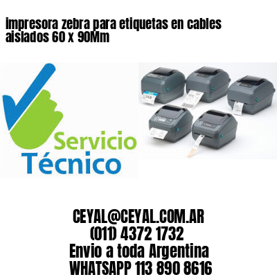impresora zebra para etiquetas en cables aislados 60 x 90Mm