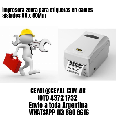 impresora zebra para etiquetas en cables aislados 80 x 80Mm