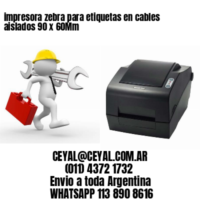 impresora zebra para etiquetas en cables aislados 90 x 60Mm