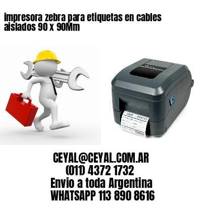 impresora zebra para etiquetas en cables aislados 90 x 90Mm