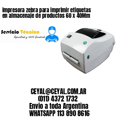 impresora zebra para imprimir etiquetas en almacenaje de productos 60 x 40Mm