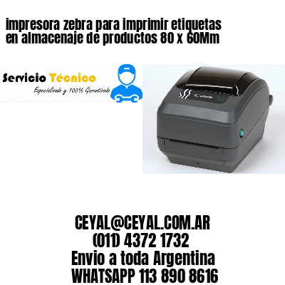 impresora zebra para imprimir etiquetas en almacenaje de productos 80 x 60Mm