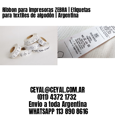Ribbon para impresoras ZEBRA | Etiquetas para textiles de algodón | Argentina