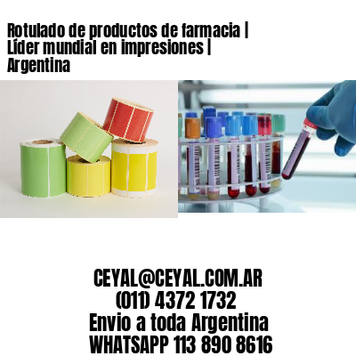 Rotulado de productos de farmacia | Líder mundial en impresiones | Argentina