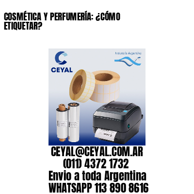 COSMÉTICA Y PERFUMERÍA: ¿CÓMO ETIQUETAR?