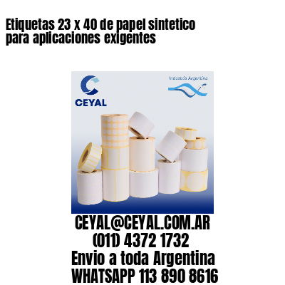 Etiquetas 23 x 40 de papel sintetico para aplicaciones exigentes