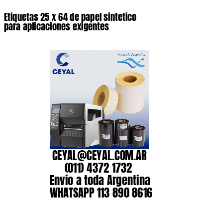 Etiquetas 25 x 64 de papel sintetico para aplicaciones exigentes