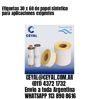 Etiquetas 30 x 60 de papel sintetico para aplicaciones exigentes