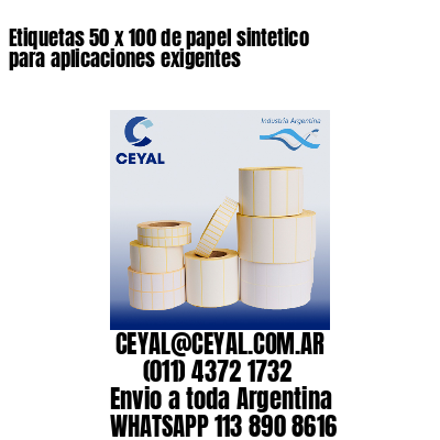 Etiquetas 50 x 100 de papel sintetico para aplicaciones exigentes