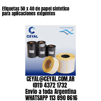 Etiquetas 50 x 40 de papel sintetico para aplicaciones exigentes