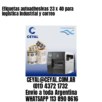 Etiquetas autoadhesivas 23 x 40 para logistica industrial y correo