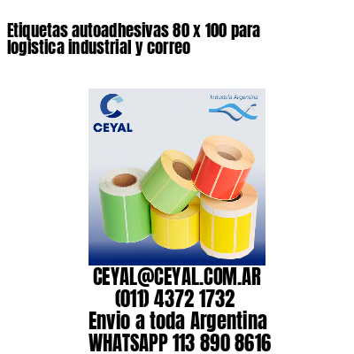 Etiquetas autoadhesivas 80 x 100 para logistica industrial y correo