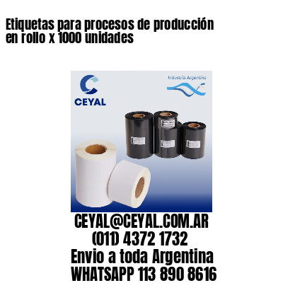 Etiquetas para procesos de producción en rollo x 1000 unidades
