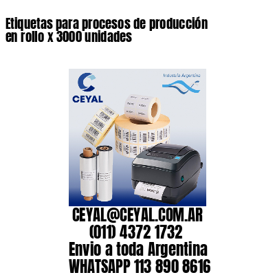 Etiquetas para procesos de producción en rollo x 3000 unidades