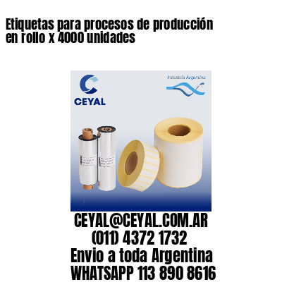 Etiquetas para procesos de producción en rollo x 4000 unidades