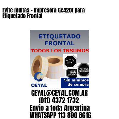Evite multas – Impresora Gc420t para Etiquetado Frontal