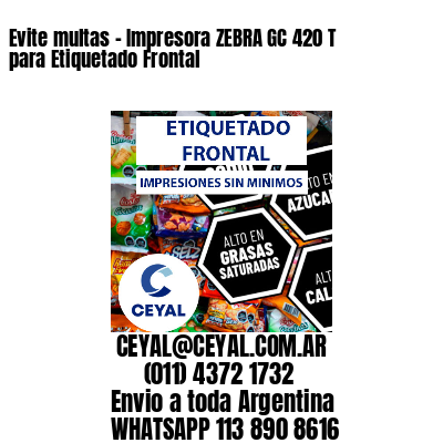 Evite multas – Impresora ZEBRA GC 420 T para Etiquetado Frontal