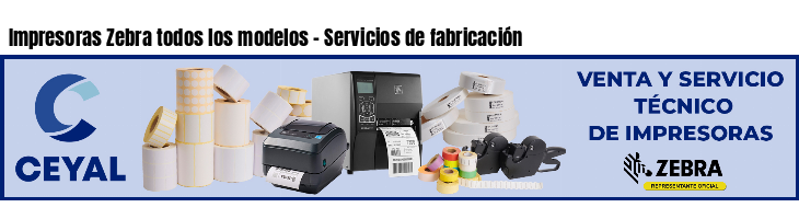 Impresoras Zebra todos los modelos - Servicios de fabricación