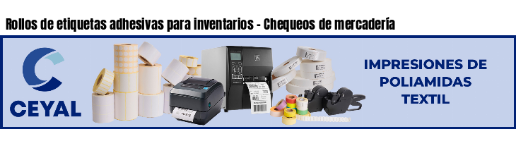Rollos de etiquetas adhesivas para inventarios - Chequeos de mercadería