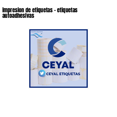 impresion de etiquetas - etiquetas autoadhesivas
