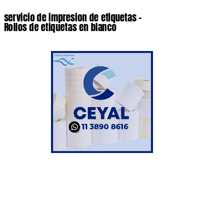 servicio de impresion de etiquetas - Rollos de etiquetas en blanco