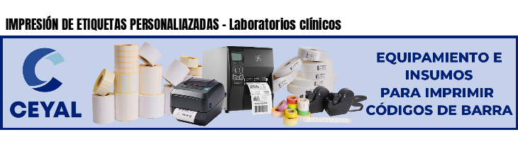 IMPRESIÓN DE ETIQUETAS PERSONALIAZADAS - Laboratorios clínicos