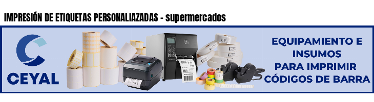 IMPRESIÓN DE ETIQUETAS PERSONALIAZADAS - supermercados