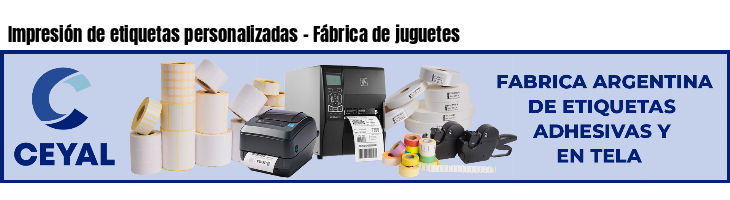 Impresión de etiquetas personalizadas - Fábrica de juguetes