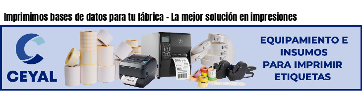Imprimimos bases de datos para tu fábrica - La mejor solución en impresiones