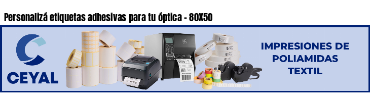 Personalizá etiquetas adhesivas para tu óptica - 80X50